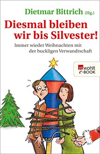 Diesmal bleiben wir bis Silvester!: Immer wieder Weihnachten mit der buckligen Verwandtschaft