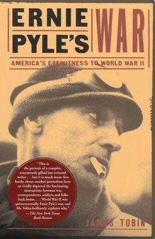 Ernie Pyles War: America's Eyewitness to World War II