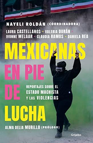 Mexicanas en pie de lucha: Pese al gobierno machista, las violencias y el patriarcado