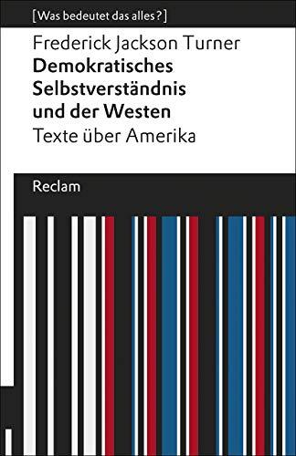 Demokratisches Selbstverständnis und der Westen: Texte über Amerika. [Was bedeutet das alles?]