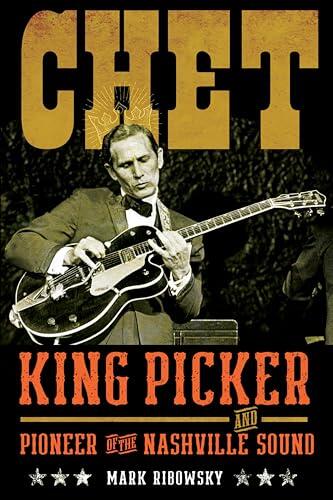 Chet: King Picker and Pioneer of the Nashville Sound