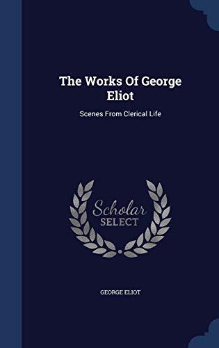 The Works Of George Eliot: Scenes From Clerical Life