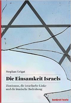 Die Einsamkeit Israels: Zionismus, die Israelische Linke und die Iranische Bedrohung
