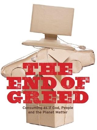 The End of Greed. Consuming As If God, People And the Planet Matter