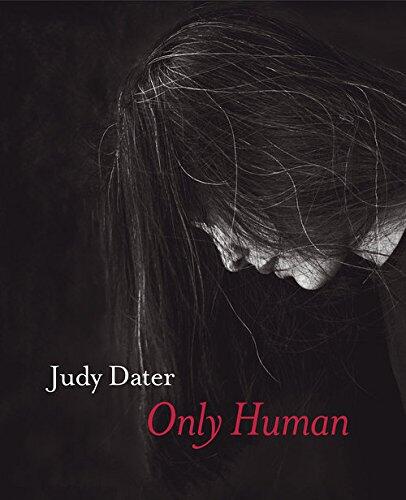 Only Human: Judy Dater (1964 to 2016 Portraits and Nudes)