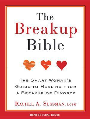 The Breakup Bible: The Smart Woman's Guide to Healing from a Breakup or Divorce