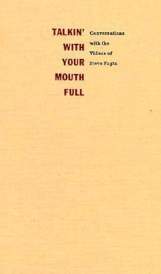 Talkin' With Your Mouth Full: Conversations with the Videos of Steve Fagin