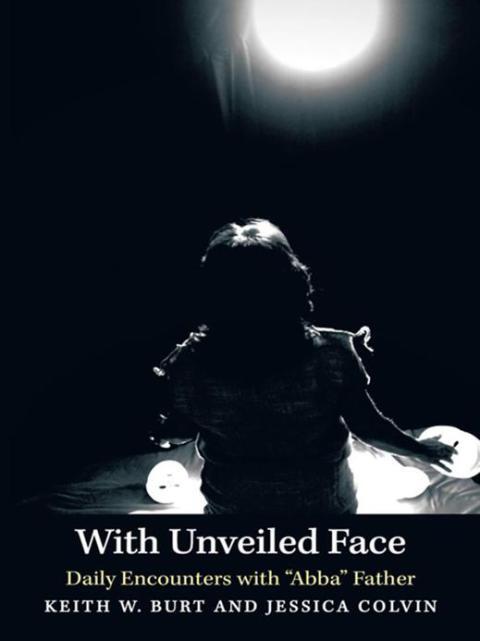 With Unveiled Face (Daily Encounters with Abba Father)