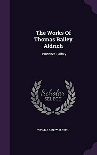 The Works Of Thomas Bailey Aldrich: . Prudence Palfrey