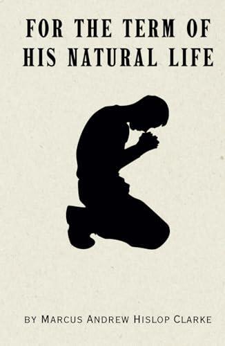 For the Term of His Natural Life: Remastered Original Classic