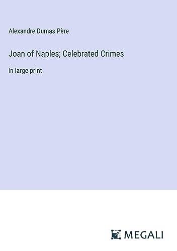 Joan of Naples; Celebrated Crimes: in large print