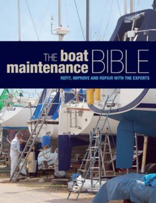 The Boat Maintenance Bible: Refit, Improve and Repair with the Experts