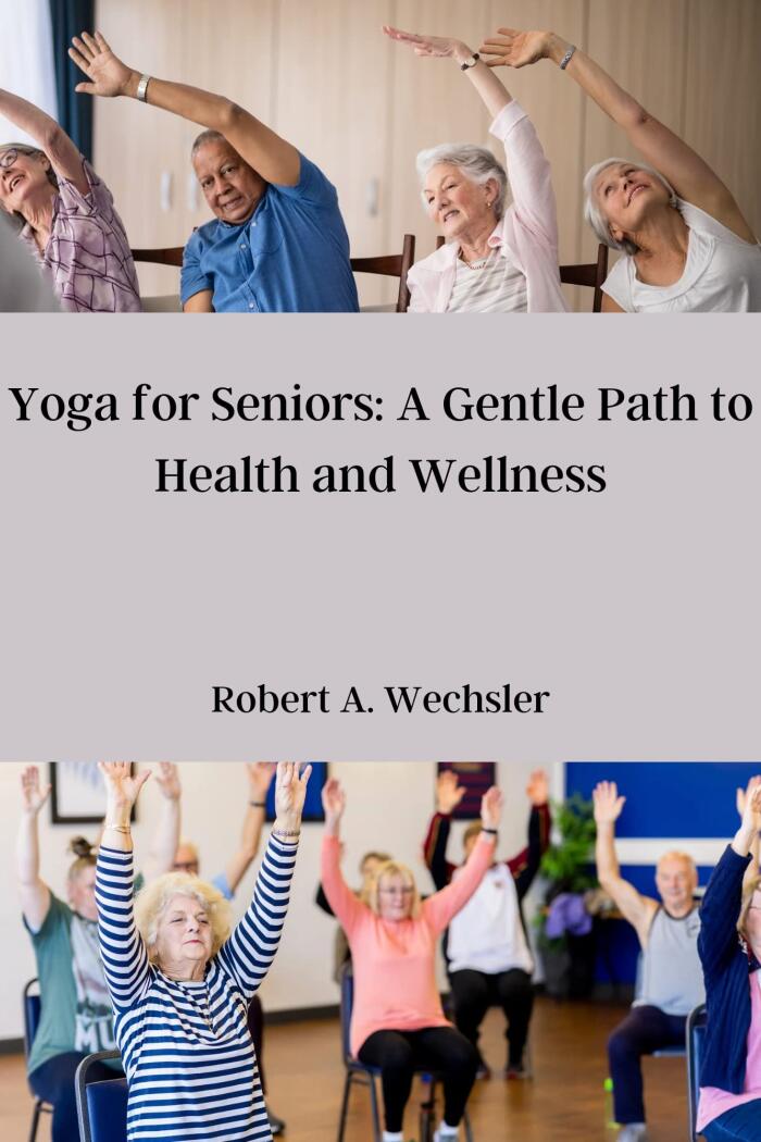 Yoga for Seniors: A Gentle Path to Health and Wellness
