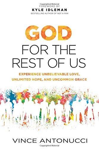 God for the Rest of Us: Experience Unbelievable Love, Unlimited Hope, and Uncommon Grace