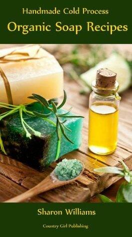 Handmade Cold Process Organic Soap Recipes