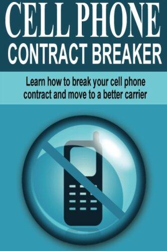 Cell Phone Contract Breaker: Learn how to break your cell phone contract and move to a better carrier