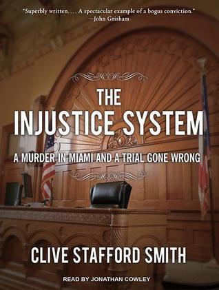 The Injustice System: A Murder in Miami and a Trial Gone Wrong: Library Edition