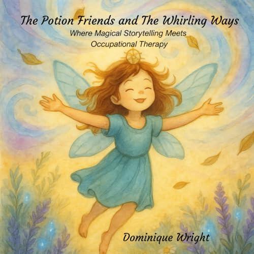 Potion Friends and The Whirling Ways: Where Magical Storytelling meets Occupational Therapy - Full Colour Illustrated Edition