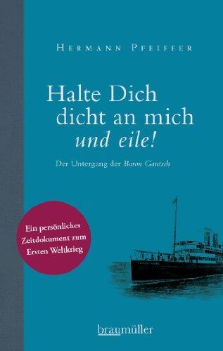 Halte dich dicht an mich und eile!: Der Untergang der Baron Gautsch