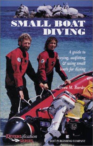 Small Boat Diving: A Guide to Buying, Outfitting, and Using Small Boats for Diving