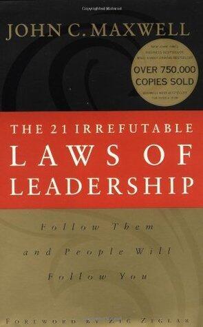 The 21 Irrefutable Laws of Leadership: Follow Them and People Will Follow You