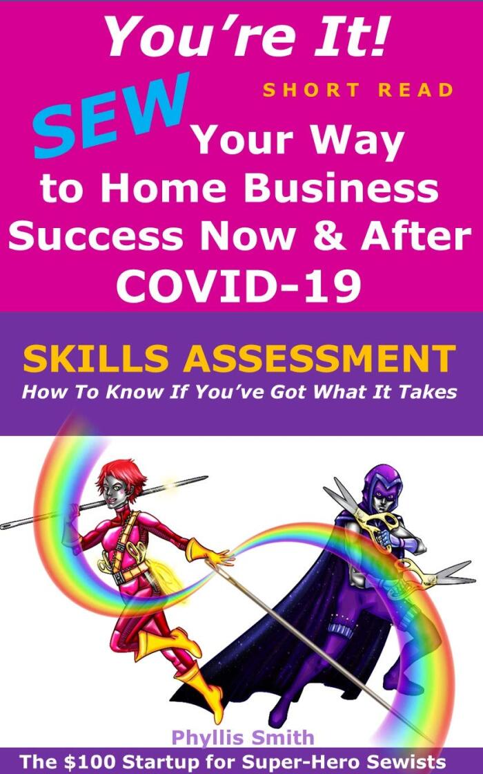 You're It! SEW Your Way To Home Business Success Now And After COVID-19: Skills Assessment SHORT READ-How To Know If You've Got What It Takes: The $100 Startup For Super Hero Sewists