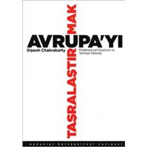 Avrupa'yı Taşralaştırmak: Postkolonyal Düşünce ve Tarihsel Farklılık