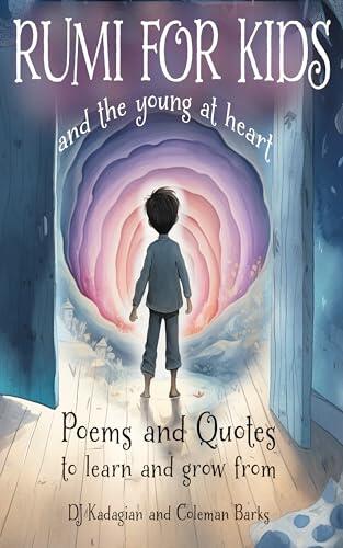 RUMI for Kids - And the Young at Heart: Poems and Quotes to Learn and Grow From
