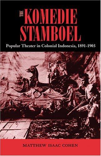 The Komedie Stamboel: Popular Theater in Colonial Indonesia, 1891a??1903 (Ohio RIS Southeast Asia Series) by Matthew Isaac Cohen