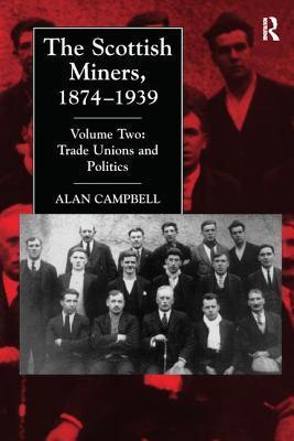 The Scottish Miners, 1874-1939: Trade Unions and Politics