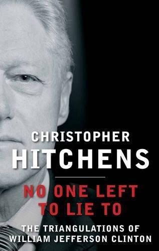 No One Left to Lie to: The Triangulations of William Jefferson Clinton
