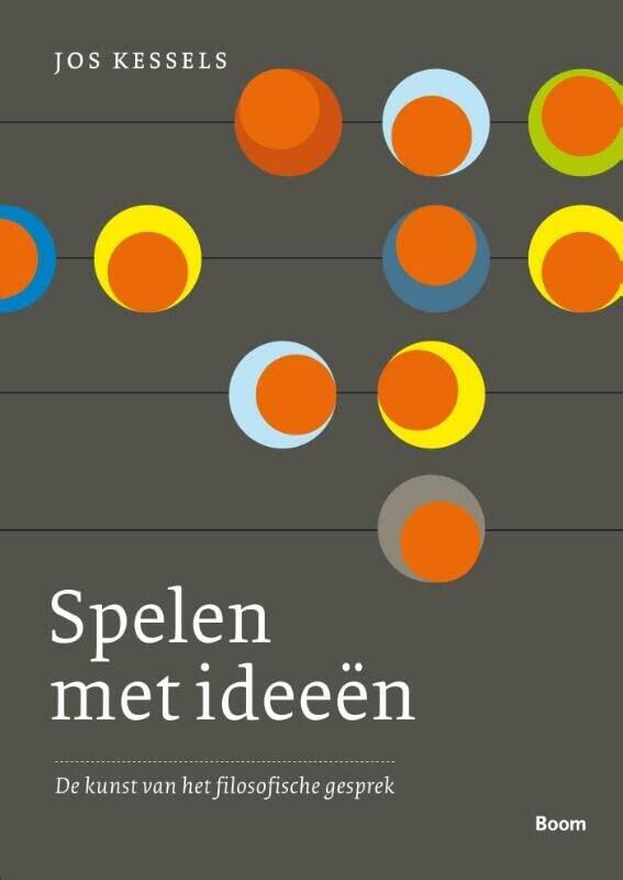 Spelen met ideeën: de kunst van het filosofisch gesprek: de kunst van filosofisch gesprek