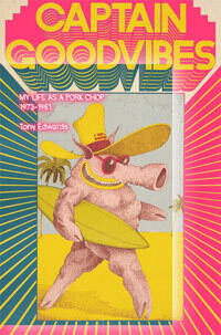 Captain Goodvibes: My Life As A Pork Chop. 1973-1981