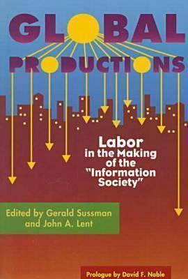 Global Productions: Labor in the Making of the "Information Society"