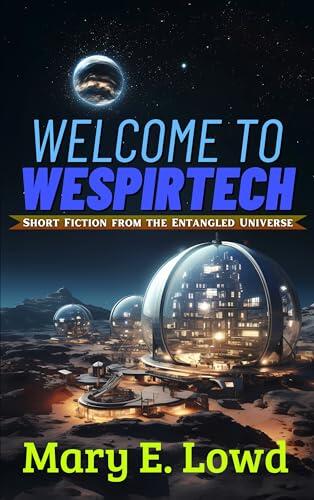 Welcome to Wespirtech: Short Fiction from the Entangled Universe