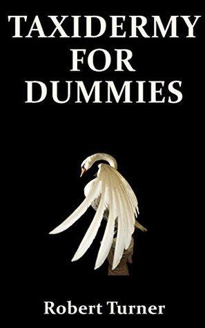 Taxidermy for Dummies: 5 Facts You Need to Know