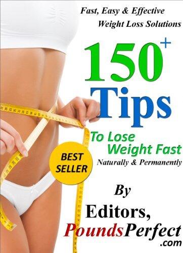150 Plus Tips to Lose Weight Fast, Naturally and Permanently: 150 Fast, Easy and Effective Weight Loss Solutions