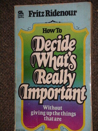 How to Decide What's Really Important