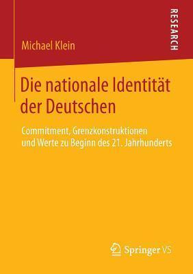 Die nationale Identität der Deutschen: Commitment, Grenzkonstruktionen und Werte zu Beginn des 21. Jahrhunderts