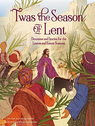 'Twas the Season of Lent: Devotions and Stories for the Lenten and Easter Seasons