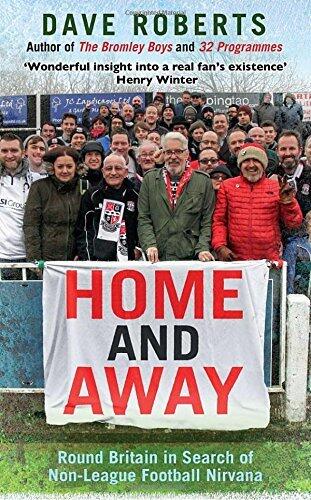 Home and Away: Round Britain In Search of Non-League Football Nirvana
