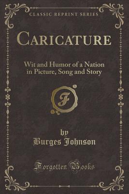 Caricature: Wit and Humor of a Nation in Picture, Song and Story
