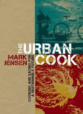 Urban Cook: Cooking And Eating For A Sustainable Future