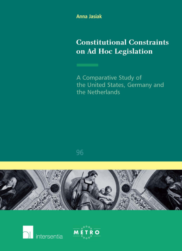 Constitutional Constraints on Ad Hoc Legislation: A Comparative Study of the United States, Germany and the Netherlands (96)