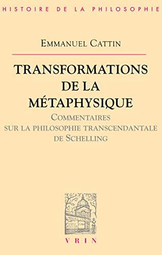 Transformations de la Metaphysique.: Commentaire Sur La Philosophie Transcendantale de Schelling (Bibliothaeque D'Histoire de La Philosophie)