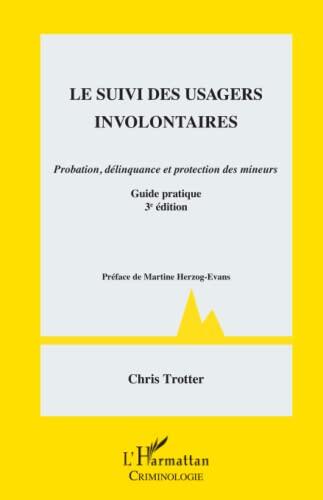 Suivi des usagers involontaires: Probation, délinquance et protection des mineurs Guide pratique - 3e édition