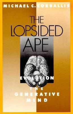 The Lopsided Ape: Evolution of the Generative Mind