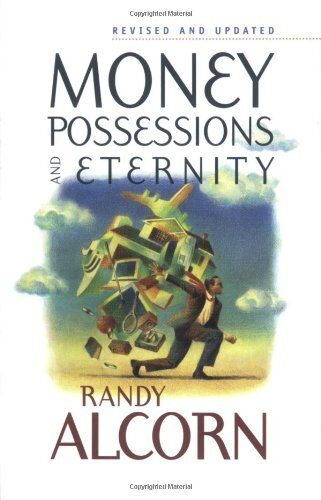 Money, Possessions, and Eternity by Randy Alcorn