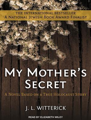 My Mother's Secret: A Novel Based on a True Holocaust Story