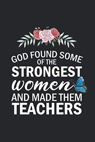 God Found The Strongest Women And Made Them Teacher: Notebook | Cream Paper | Composition | Black Color Flower Cover Design | Teacher Appreciation Gifts For Women